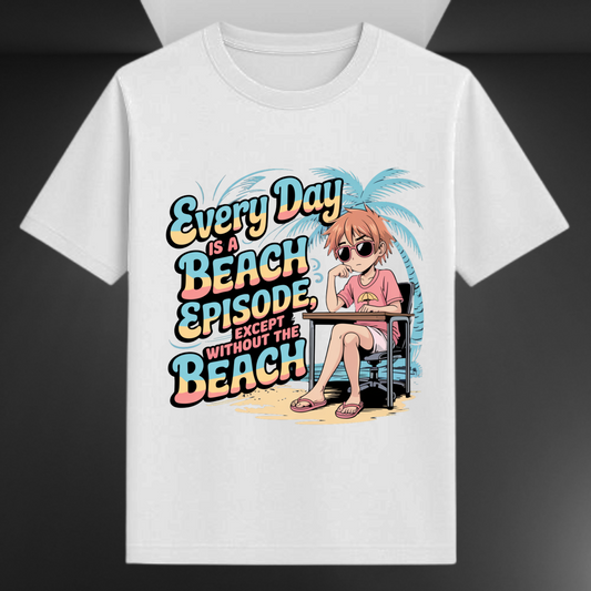 Every Day Is A Beach Episode Except Without The Beach Anime Unisex T-shirt