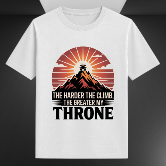 The Harder The Climb The Greater My Throne Unapologetic Unisex T-shirt