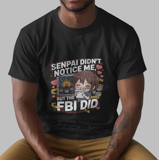 Senpai Didn't Notice Me But The FBI Did Anime Unisex T-shirt