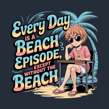Every Day Is A Beach Episode Except Without The Beach Unisex Supima T-shirt