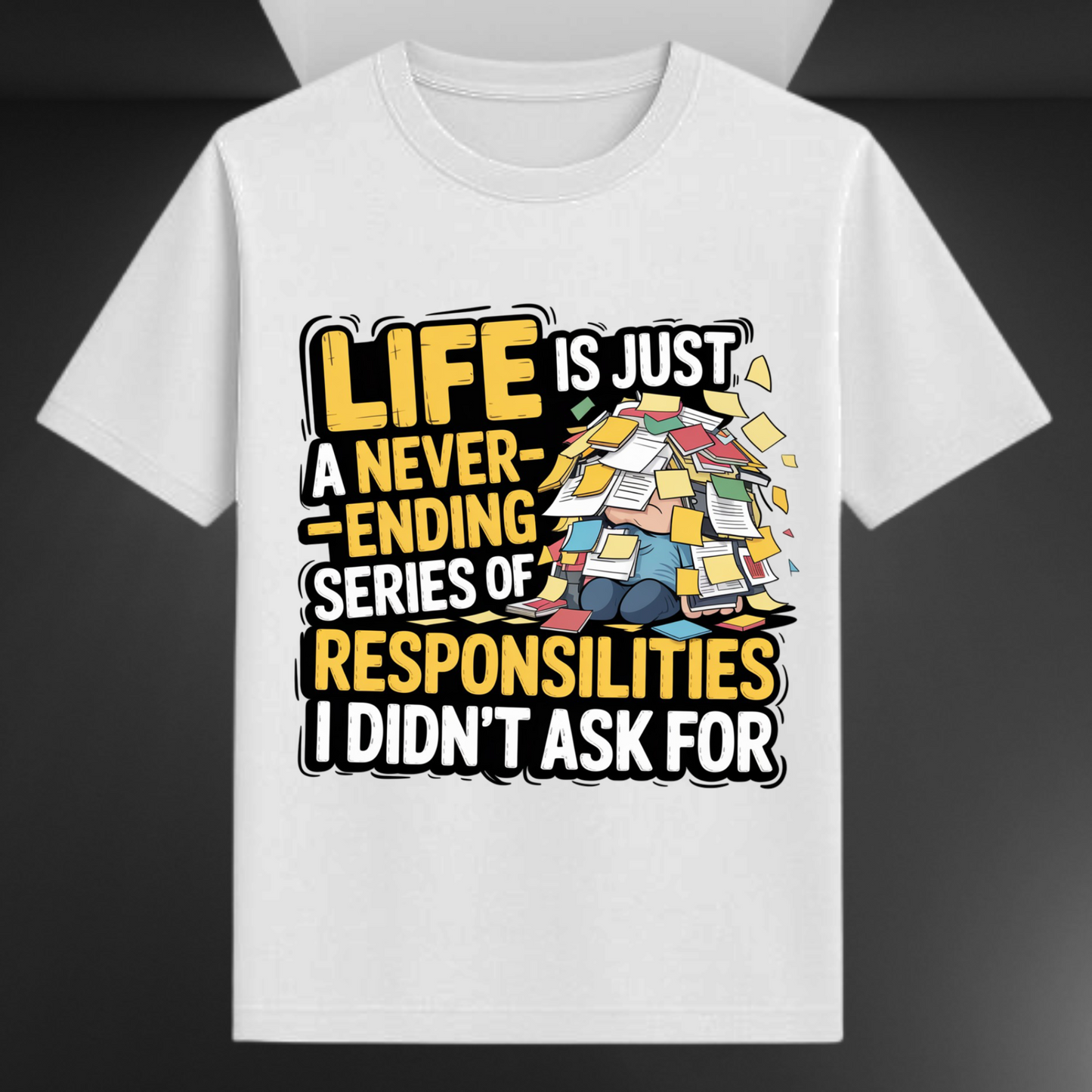 Life Is Just A Never Ending Series Of Responsibilities I Didn't Ask For Unisex Supima T-shirt