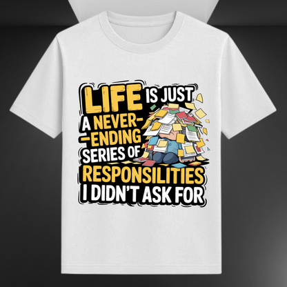 Life Is Just A Never Ending Series Of Responsibilities I Didn't Ask For Unisex Supima T-shirt