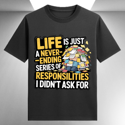 Life Is Just A Never Ending Series Of Responsibilities I Didn't Ask For Unisex Supima T-shirt