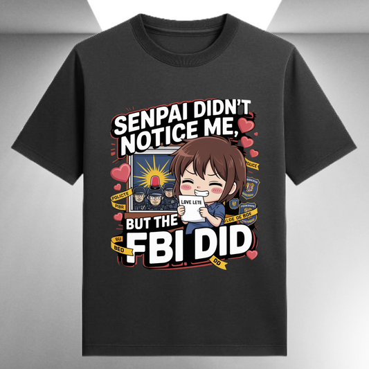 Senpai Didn't Notice Me But The FBI Did Unisex Supima T-shirt