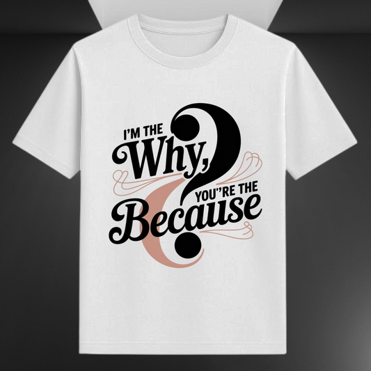 I'm The Why You are The Because Unisex Supima T-shirt