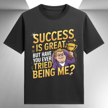 Success Is Great But Have Your Ever Tried being Me Unisex Supima T-shirt