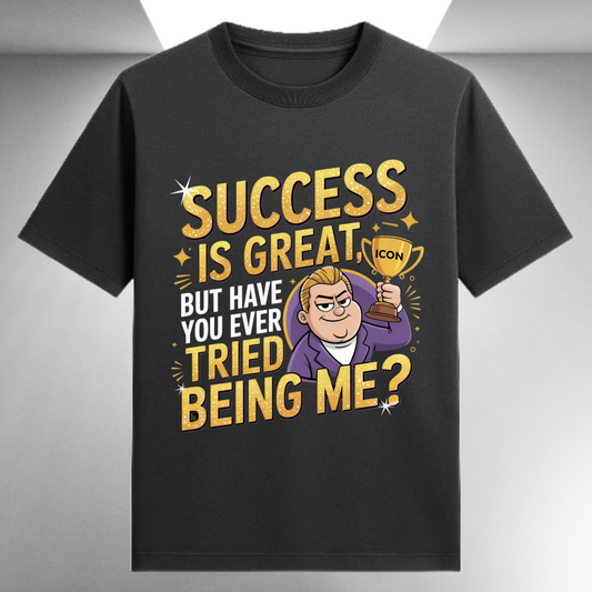 Success Is Great But Have Your Ever Tried being Me Unisex Supima T-shirt