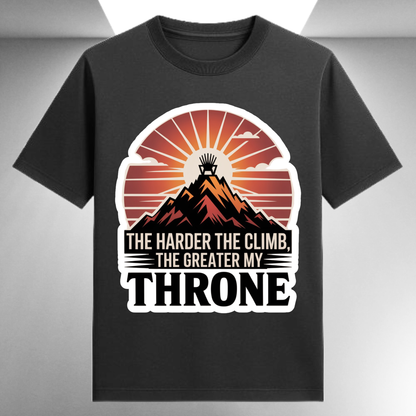 The Harder The Climb The Greater My Throne Unapologetic Unisex T-shirt