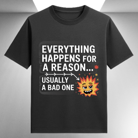 Everything Happens For A Reason Usually A Bad One Unisex Supima T-shirt