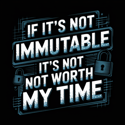 If It's Not Immutable It's Not Worth My Time Unisex Supima T-shirt