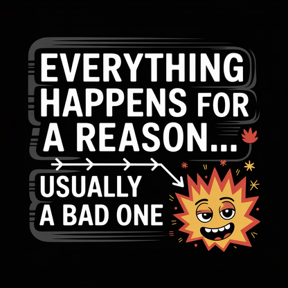 Everything Happens For A Reason Usually A Bad One Unisex Supima T-shirt