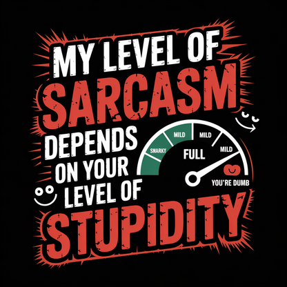 My Level Of Sarcasm Depends On Your Level Of Stupidity Unisex Supima T-shirt