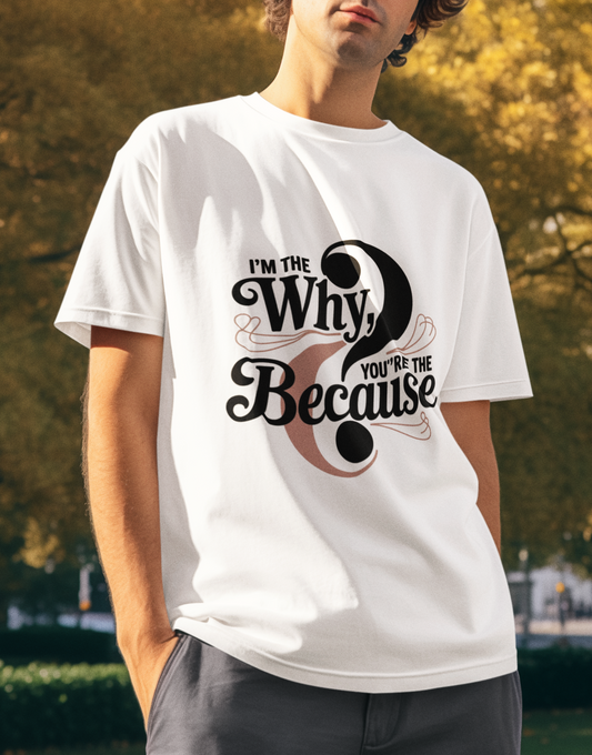 I'm The Why You are The Because Unisex Supima T-shirt