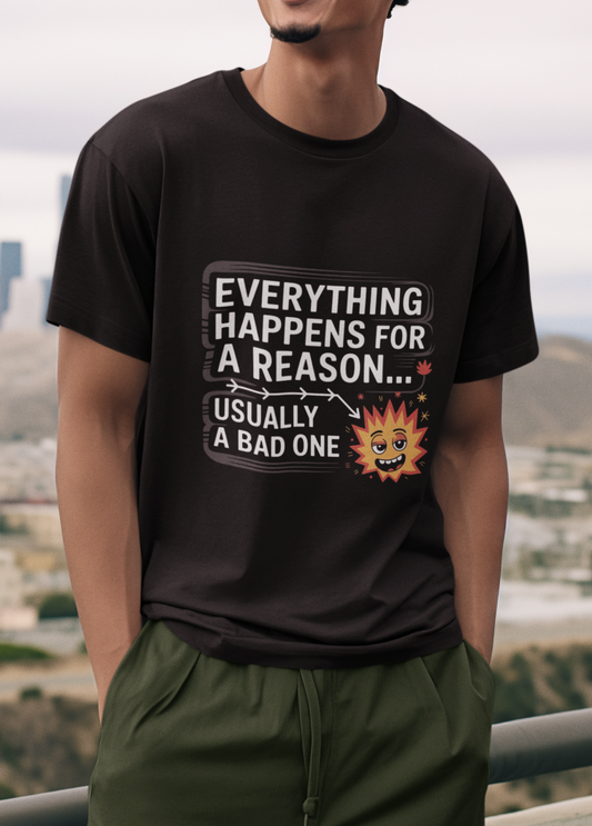 Everything Happens For A Reason Usually A Bad One Unisex Supima T-shirt