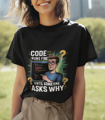 Code Runs Fine Until Someone Asks Why Unisex Supima T-shirt