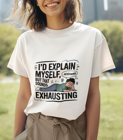 I'd Explain Myself But That is Exhausting Unisex Supima T-shirt