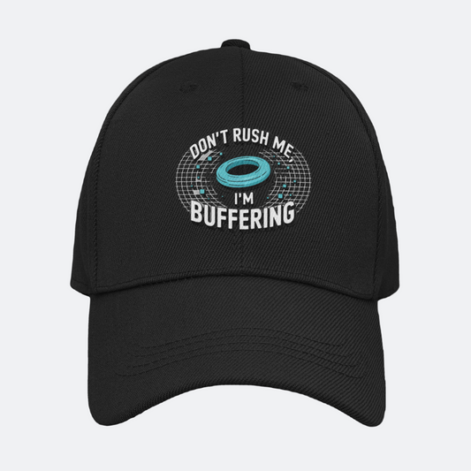 Don't Rush Me I'm Buffering Baseball Cap
