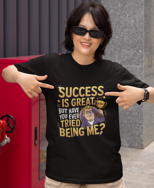 Success Is Great But Have Your Ever Tried being Me Unisex Supima T-shirt