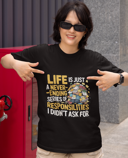 Life Is Just A Never Ending Series Of Responsibilities I Didn't Ask For Unisex Supima T-shirt