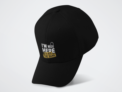 I'm Not Here To Rob The Bank Baseball Cap