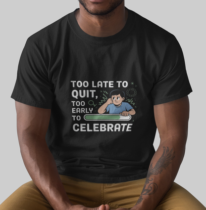 Too Late To Quit Too Early To Celebrate Unisex Supima T-shirt