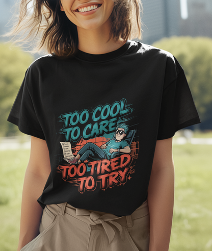 Too Cool To Care Too Tired To Try Unisex Supima T-shirt
