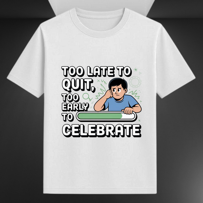 Too Late To Quit Too Early To Celebrate Unisex Supima T-shirt