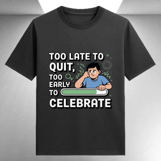 Too Late To Quit Too Early To Celebrate Unisex Supima T-shirt