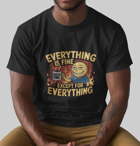 Everything Is Fine Except For Everything Unisex Supima T-shirt