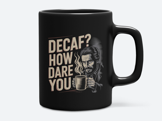 Decaf? How Dare You Eco-Friendly Ceramic Mug
