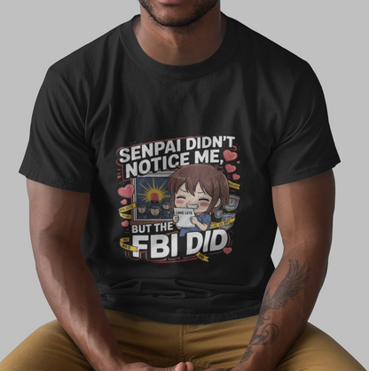 Senpai Didn't Notice Me But The FBI Did Unisex Supima T-shirt