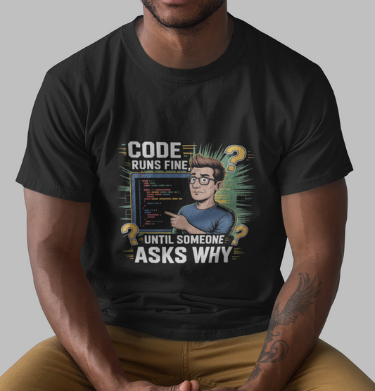 Code Runs Fine Until Someone Asks Why Unisex Supima T-shirt